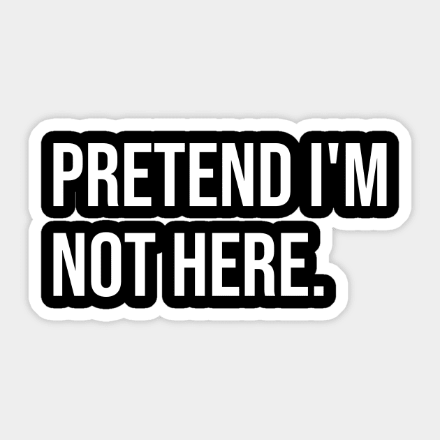 Pretend I'm not here Sticker by Riel